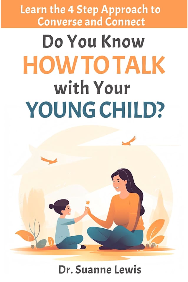 Do You Know How To Talk with Your Young Child?: Learn the 4 Step Approach to Converse and Connect