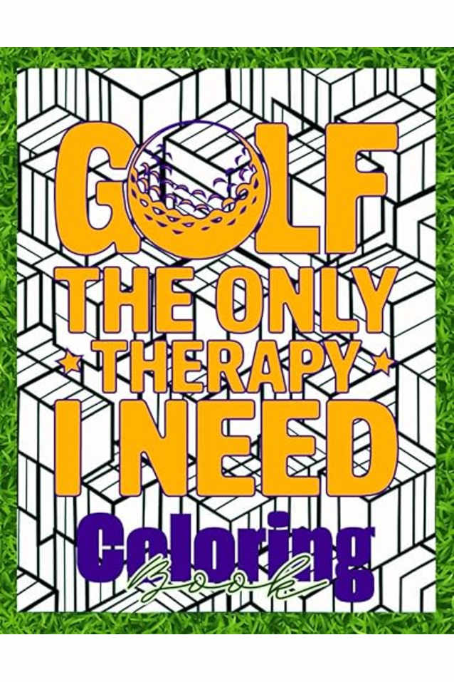 Golf is the Only Therapy I Need: Coloring Book