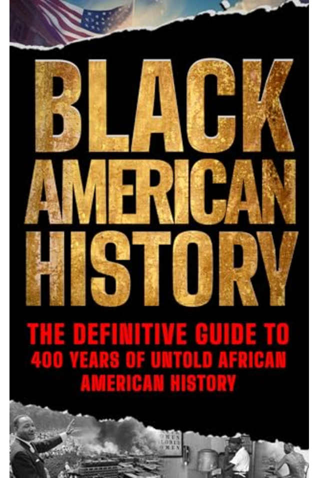 Black American History: The Definitive Guide to 400 Years of Untold African American History