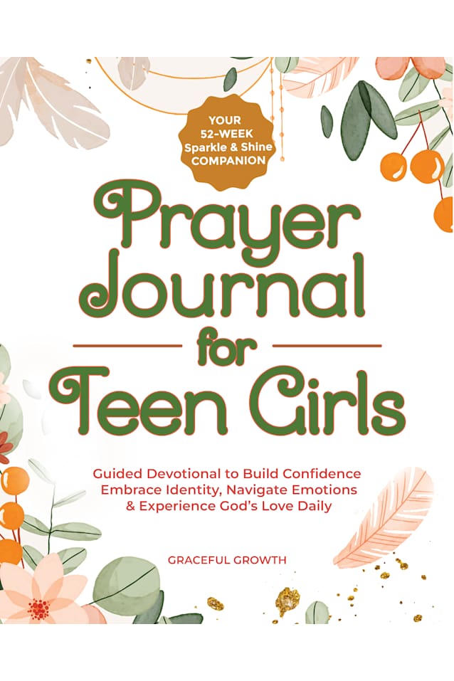 Prayer Journal for Teen Girls: Your 52-Week Sparkle & Shine Companion: Guided Devotional to Build Confidence, Embrace Identity, Navigate Emotions & Experience God's Love Daily