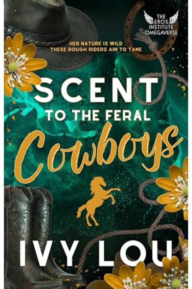 Scent to the Feral Cowboys: A Standalone Why Choose Romance (The Eros Institute Omegaverse Book 2)