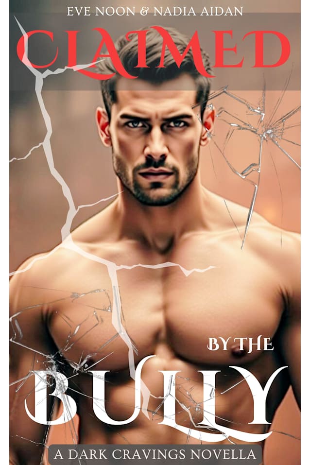 Claimed By The Bully: A Second Chance Enemies to Lovers Age Gap Dark Academy Bully Romance About Obsession, Revenge, and Redemption (Dark Cravings)