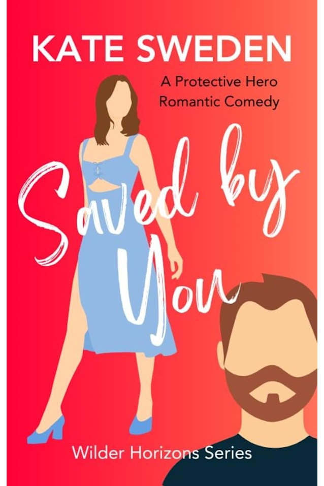 Saved By You: A Spicy Forced Proximity, Protective Hero Romance, Contemporary Romantic Comedy (Wilder Horizons Series)