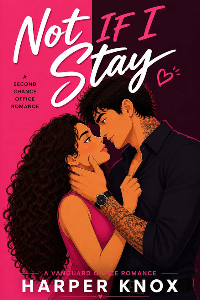 Not If I Stay: A Spicy Second-Chance Workplace Romance (Vanguard Office Romances Book 2)