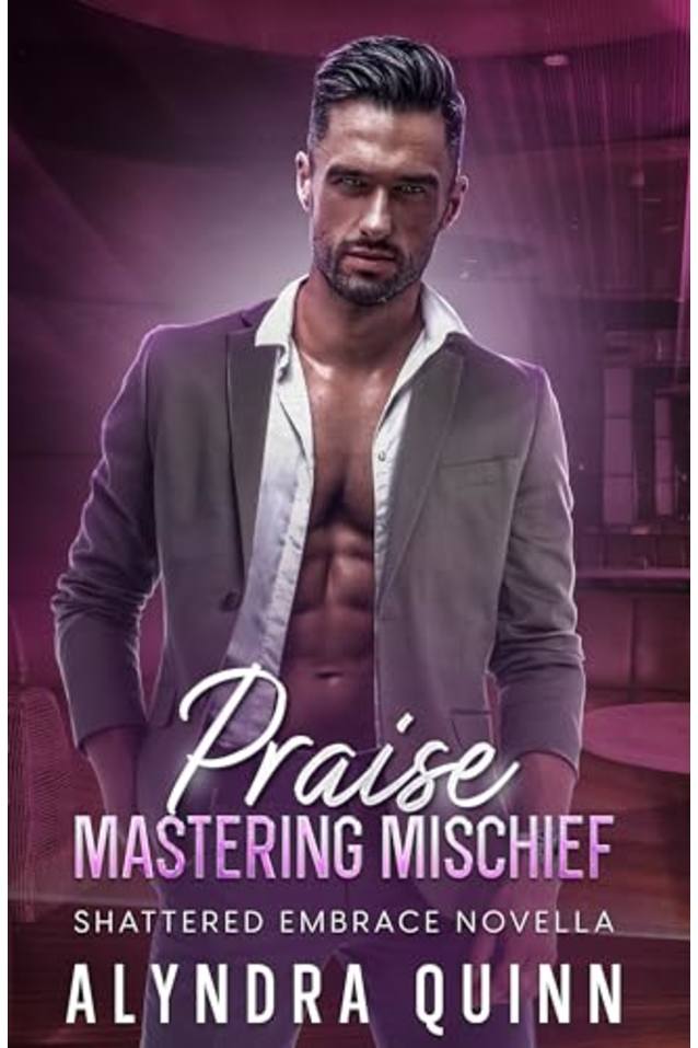 Praise: Mastering Mischief (Shattered Embrace Book 2.1) 
