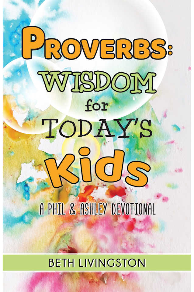 Proverbs: Wisdom for Today’s Kids: A Phil and Ashley Devotional