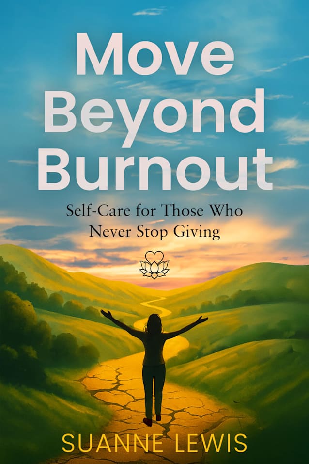 Move Beyond Burnout: Self-Care for Those Who Never Stop Giving
