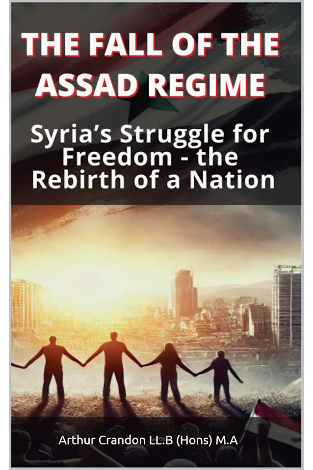 The Fall of the Assad Regime: Syria’s Struggle for Freedom - the Rebirth of a Nation