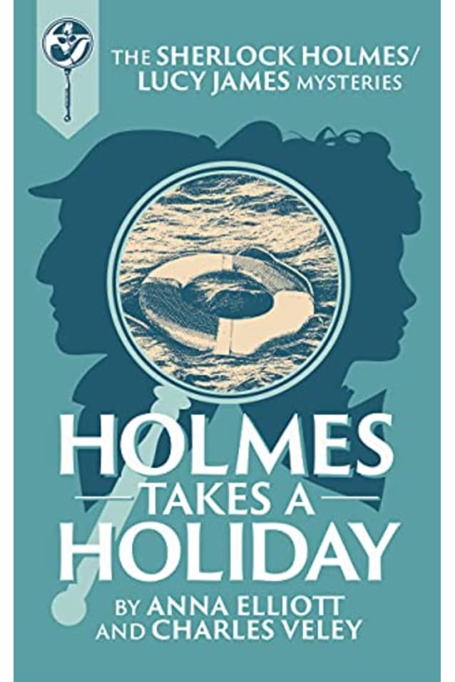 Holmes takes a Holiday: A Sherlock Holmes and Lucy James Mystery