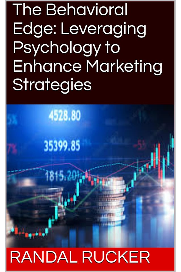 The Behavioral Edge: Leveraging Psychology to Enhance Marketing Strategies
