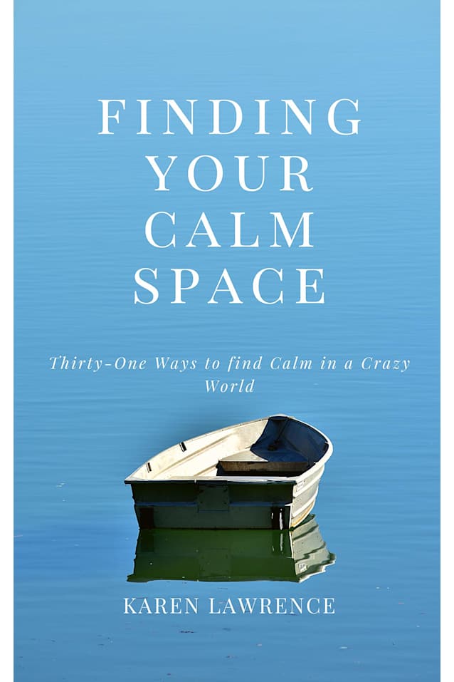 Finding Your Calm Space: Thirty-One Ways to Find Calm in a Crazy World