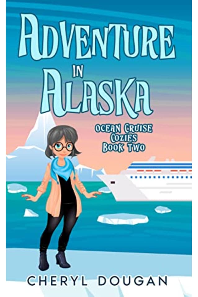 Adventure in Alaska: An Ocean Cruising Cozy Mystery (Ocean Cruise Cozies Book 2)