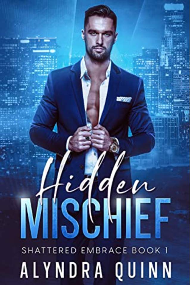 Hidden Mischief: A Best Friend’s Brother, Billionaire Bossy Male, Opposites Attract Romance (Shattered Embrace Book 1)