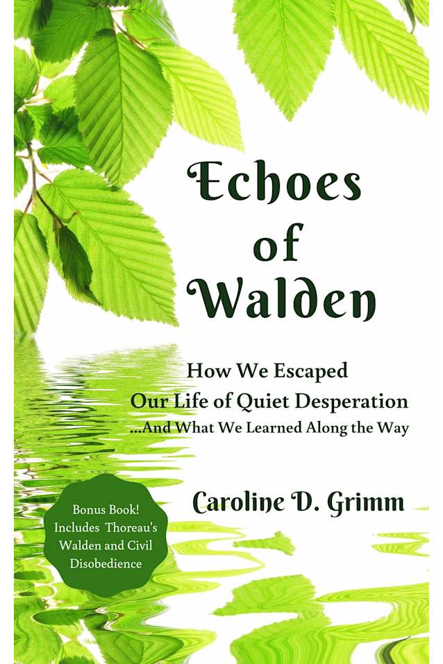 Echoes of Walden: How We Escaped Our Life of Quiet Desperation...And What We Learned Along the Way