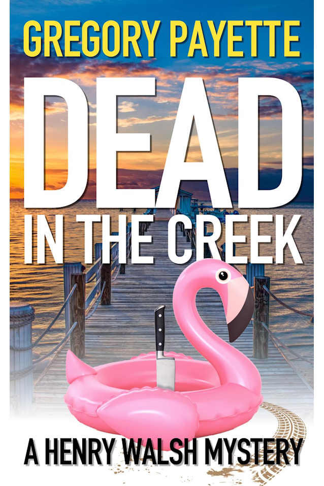 Dead in the Creek (Henry Walsh Private Investigator Series, #6)