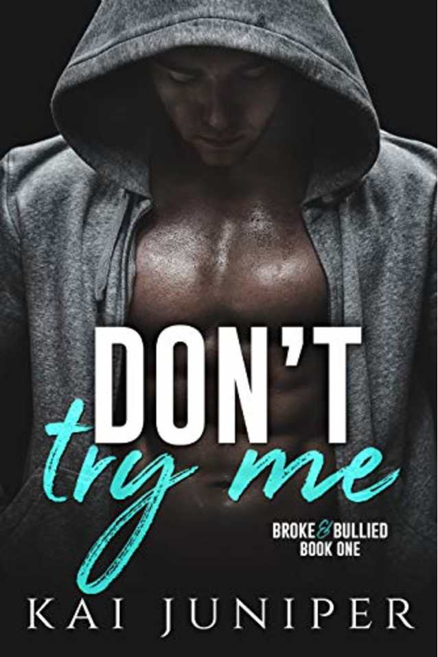 Don’t Try Me (Broke & Bullied Book 1)