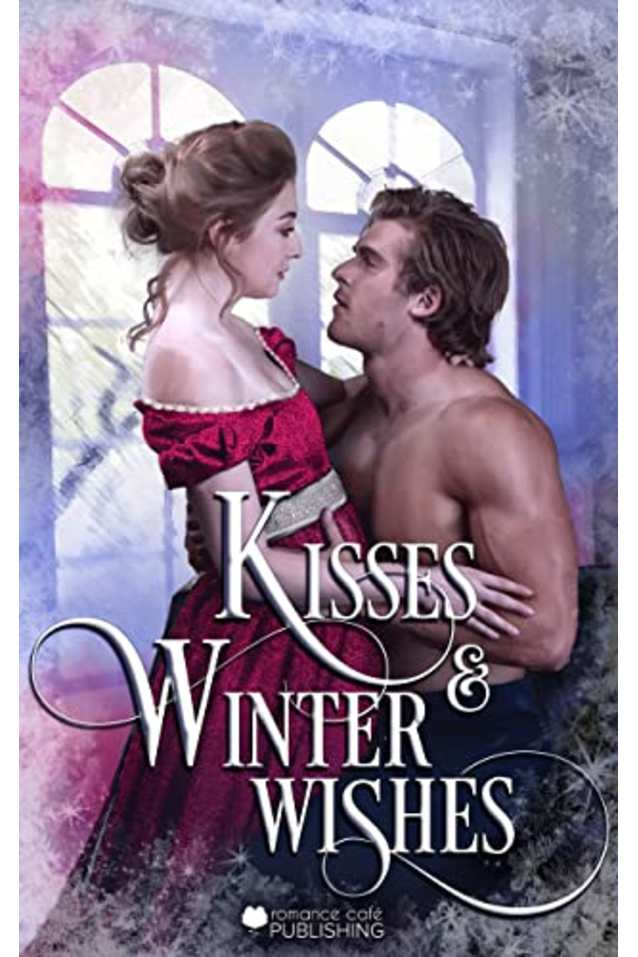 Kisses and Winter Wishes: A Historical Romance Anthology (Romance Café Collection Book 17)