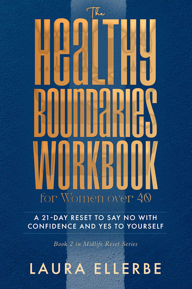 The Healthy Boundaries Workbook for Women over 40: A 21-Day Reset to Say No with Confidence and Yes to Yourself (Midlife Reset)