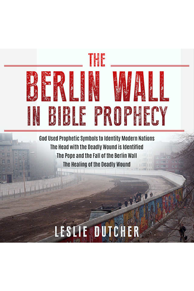 The Berlin Wall in Bible Prophecy AUDIO