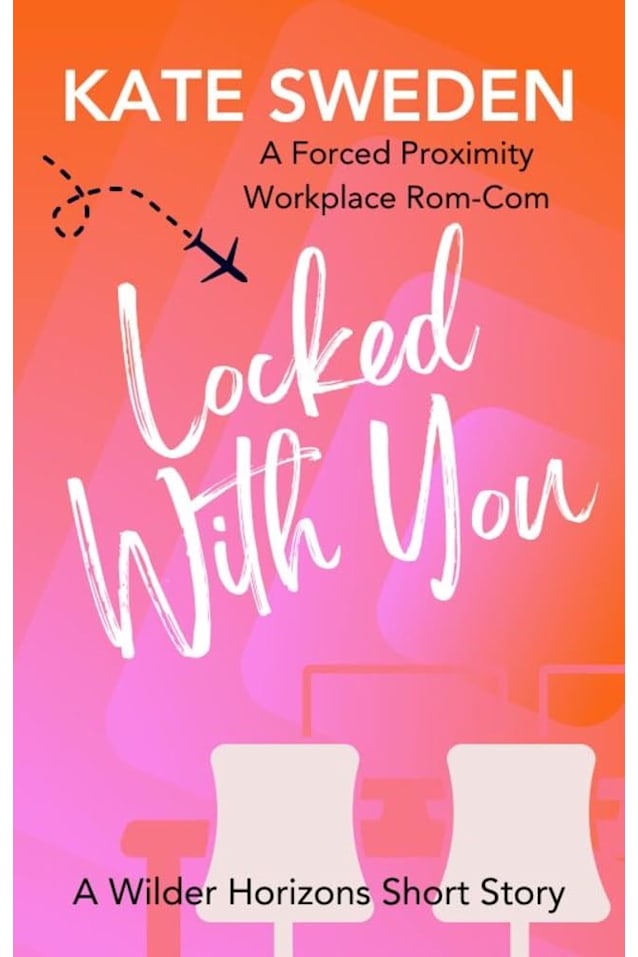 Locked With You: A Spicy Forced Proximity, Workplace Romantic Comedy Short Story (Wilder Horizons: Off the Itinerary)