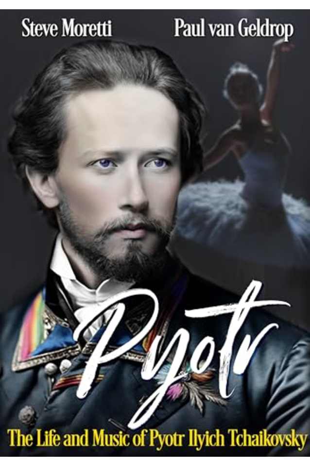 Pyotr: The Life and Music of Pyotr Ilyich Tchaikovsky