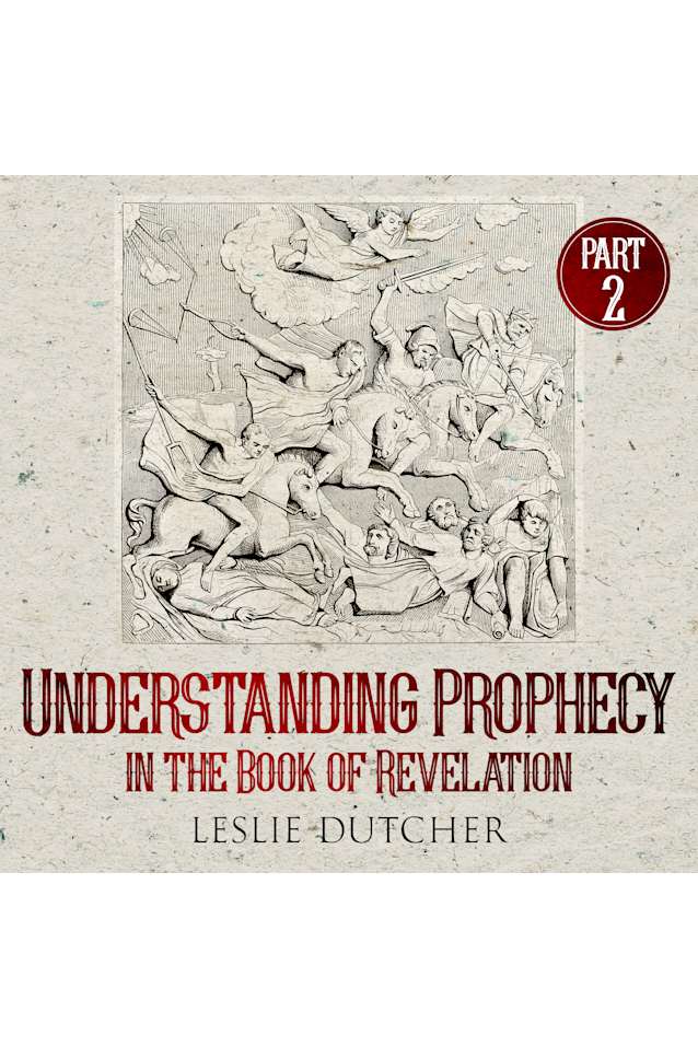 Understanding Prophecy in the Book of Revelation PART TWO