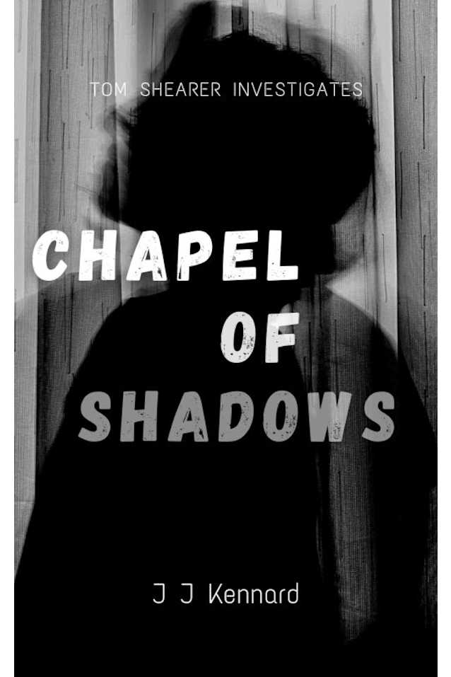Chapel Of Shadows: Tom Shearer Investigates