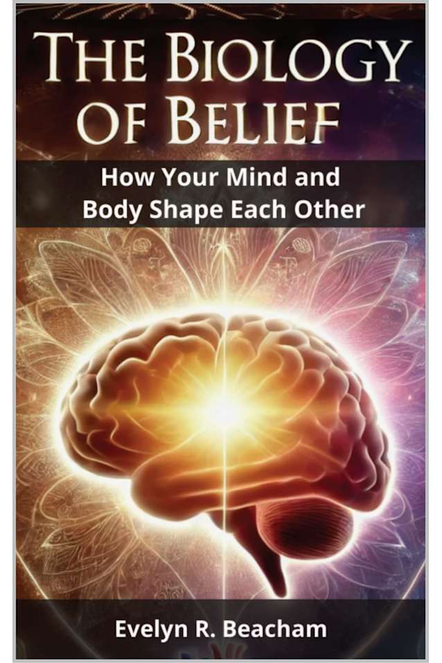 The Biology of Belief: How Your Mind and Body Shape Each Other