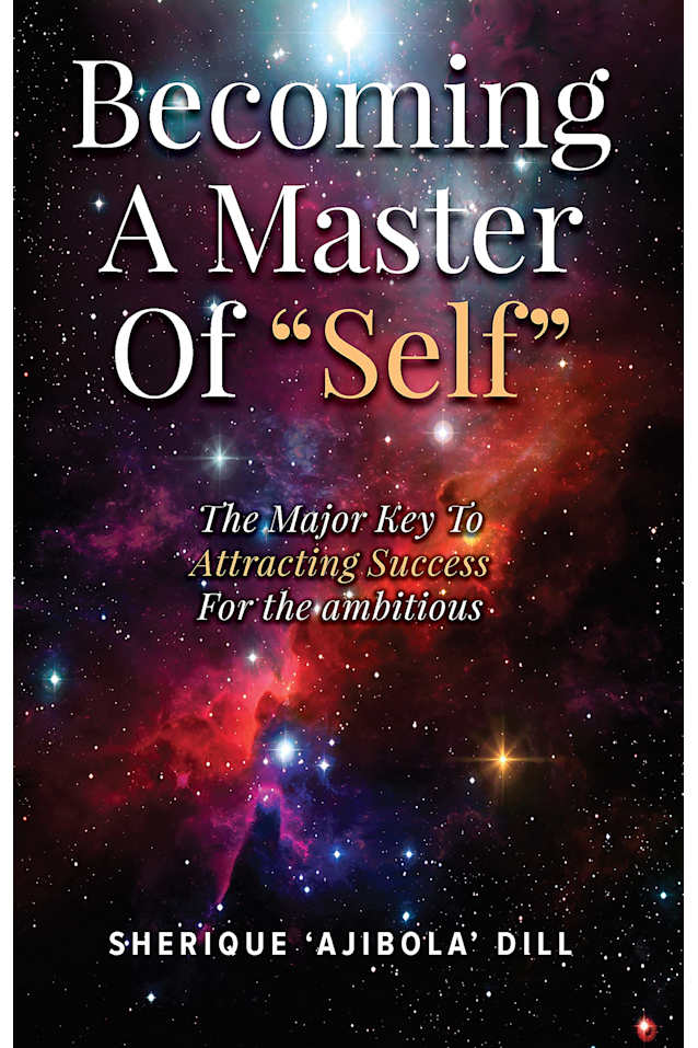 Becoming A Master Of Self: The Major Key To Attracting Success- For The Ambitious