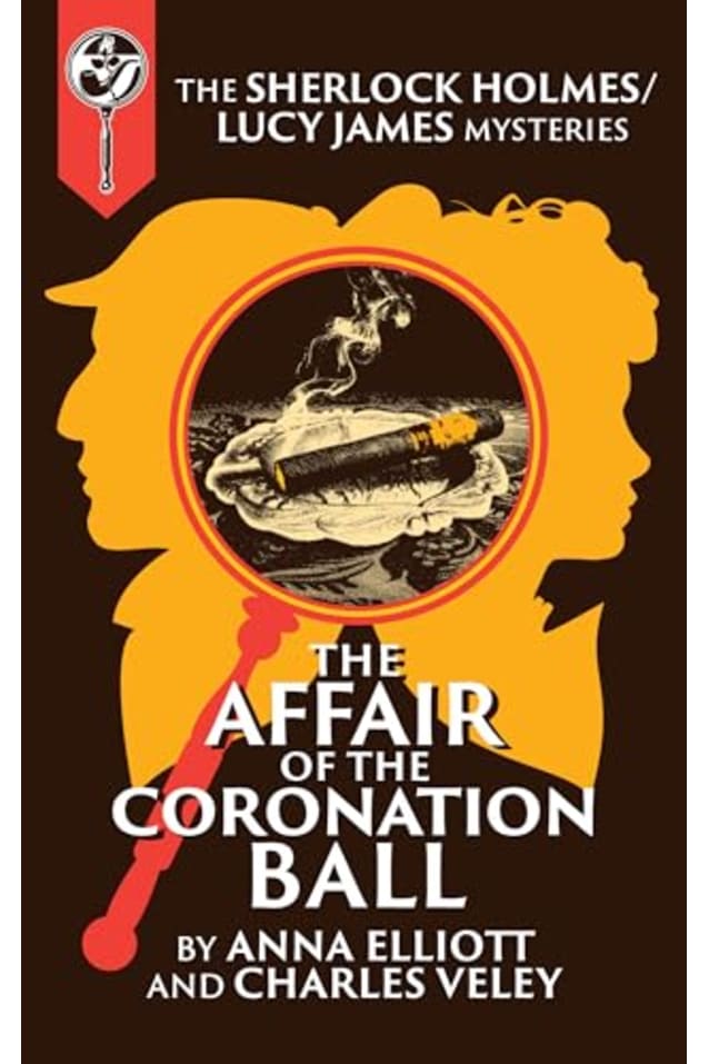 The Affair of the Coronation Ball: A Sherlock Holmes and Lucy James Mystery