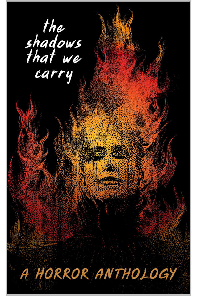 The Shadows That We Carry: A Horror Anthology
