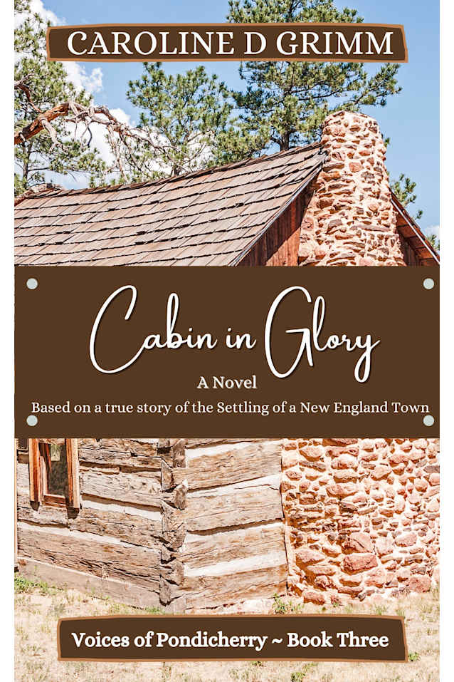 Cabin in Glory: Based on a true story of the founding of a New England town. (Voices of Pondicherry Book 3)
