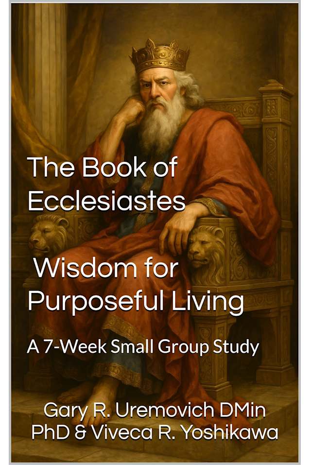 The Book of Ecclesiastes: Wisdom for Purposeful Living: A 7-Week Small Group Study (Conversational Small Group Bible Studies)
