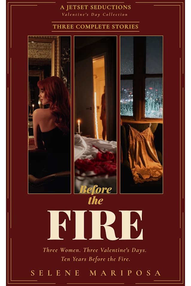 Before The Fire Collection: Three Women. Three Valentine’s Days. Ten Years Before the Fire. (Jetset Seductions)