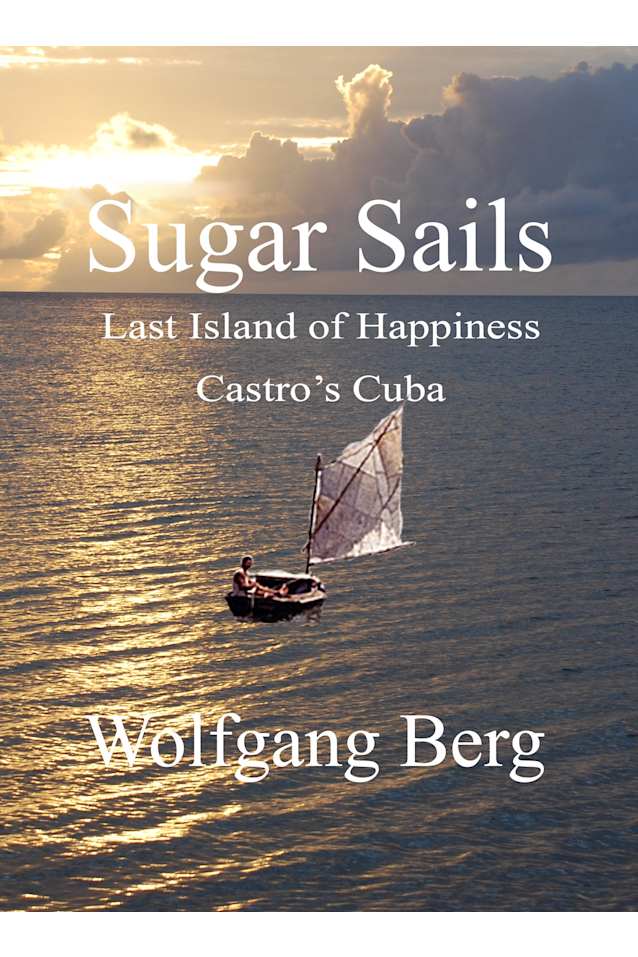 Sugar Sails: Last Island of Happiness, Castro’s Cuba