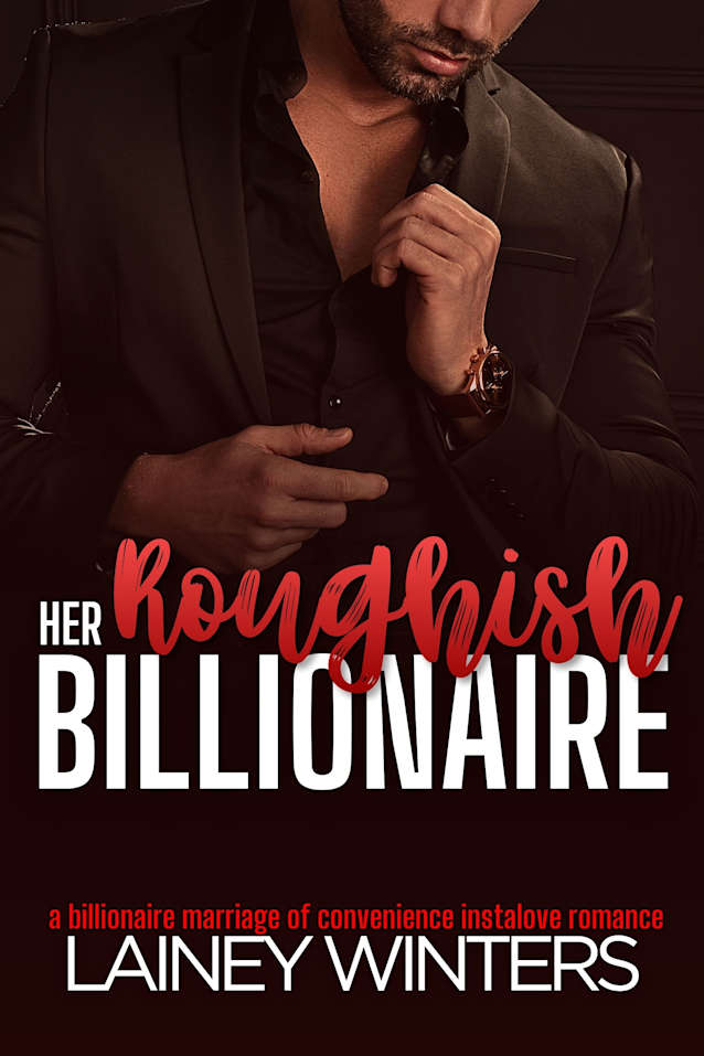 Her Roughish Billionaire: A Billionaire Marriage of Convenience Romance (Jaded Billionaires of Willow Ridge Book 4)