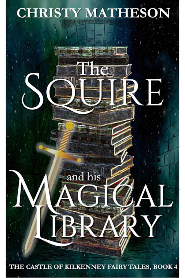 The Squire and His Magical Library (The Castle in Kilkenny: Fairy Tales Book 4)