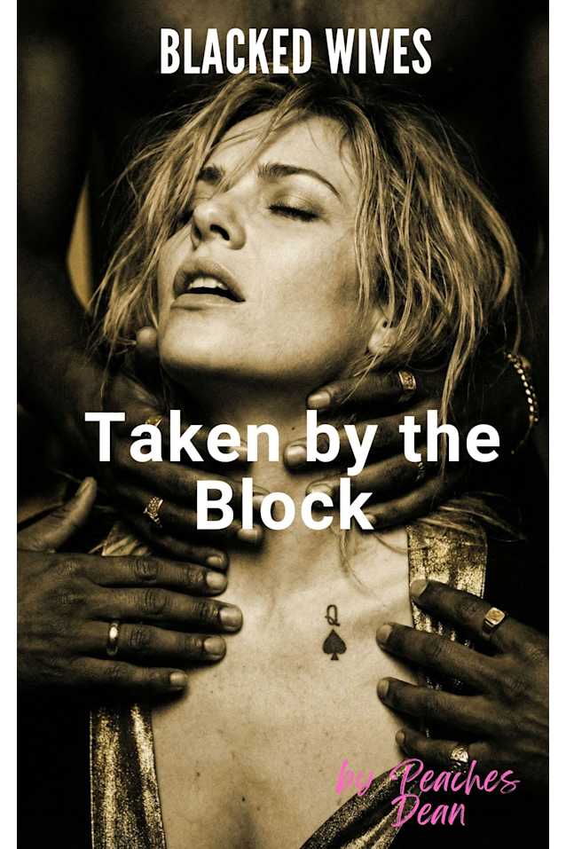 Blacked Wives: Taken by the Block: An Interracial Hotwife Cuckold Romance