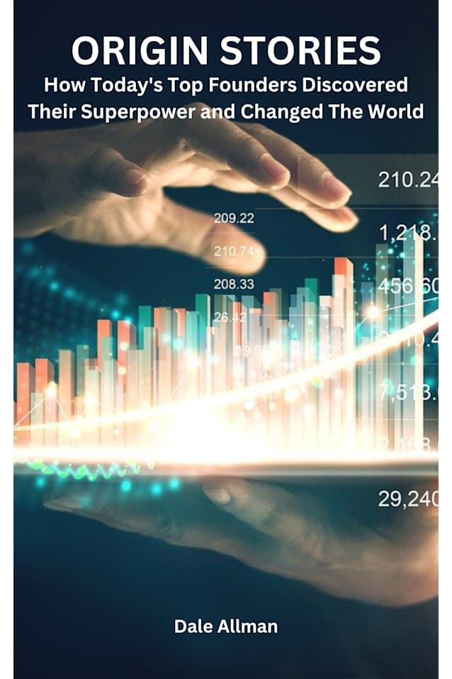 Origin Stories: How Today’s Top Founders Discovered Their Superpower and Changed The World