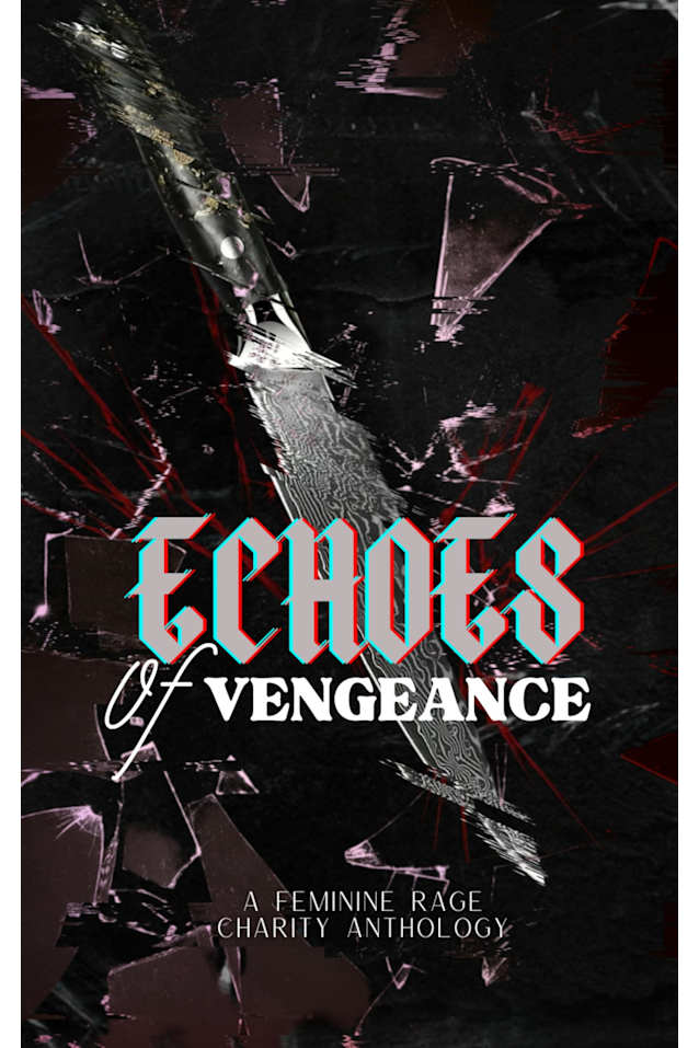 Echoes Of Vengeance: A Feminine Rage Charity Anthology