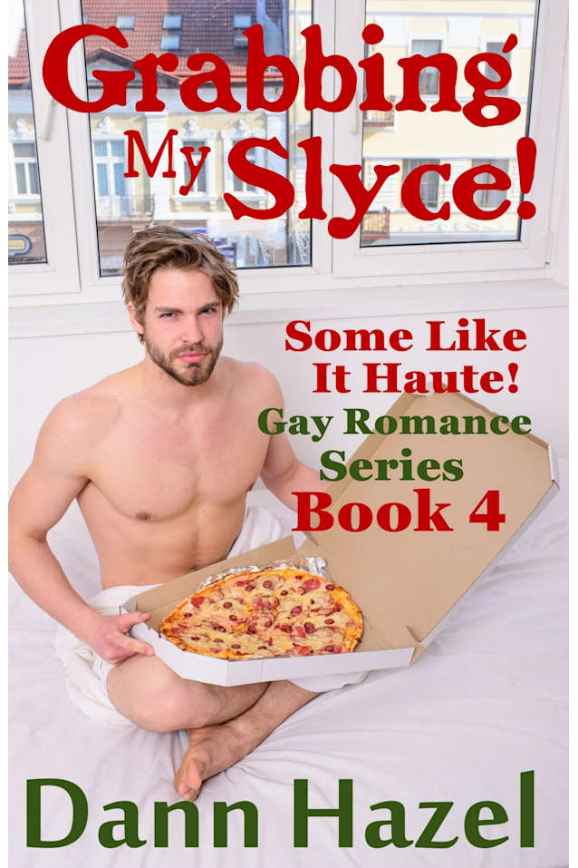 Grabbing My Slyce! (SOME LIKE IT HAUTE GAY ROMANCE SERIES Book 4)