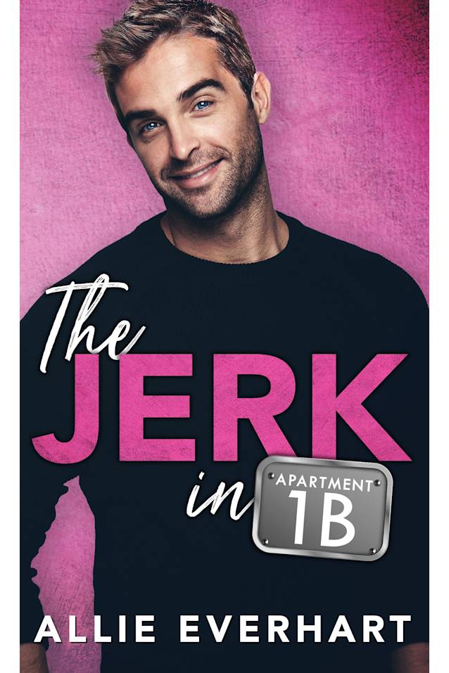 The Jerk in Apartment 1B: An enemies-to-lovers romance