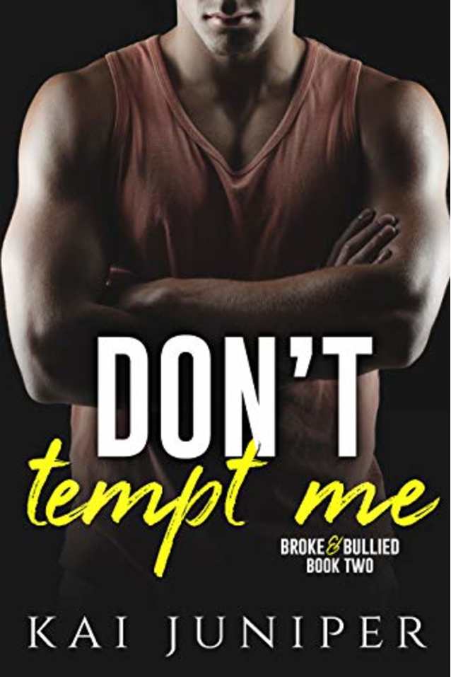Don’t Tempt Me: A High School Bully Romance (Broke & Bullied Book 2)
