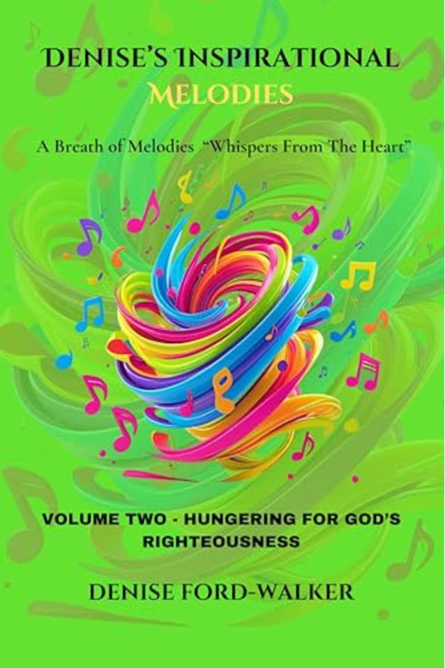 Denise’s Inspirational Melodies a Breath of Melodies “Whispers from the Heart: VOLUME TWO - HUNGERING FOR GOD’S RIGHTEOUSNESS (Denise’s Inspirational Melodies ... - “Whispers from the Heart” Book 2)