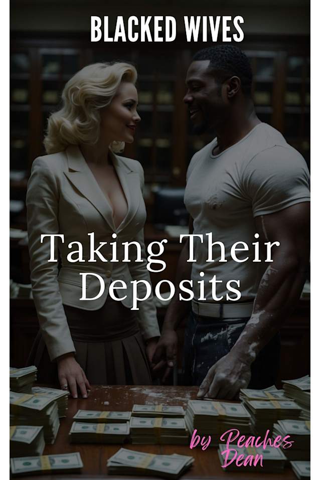 Blacked Wives - Taking Their Deposits: A Cheating Wife Interracial Dark Romance