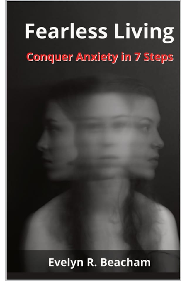 Fearless Living: Conquer Anxiety in 7 Steps