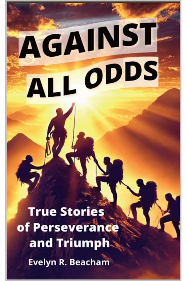 Against All Odds: True Stories of Perseverance and Triumph