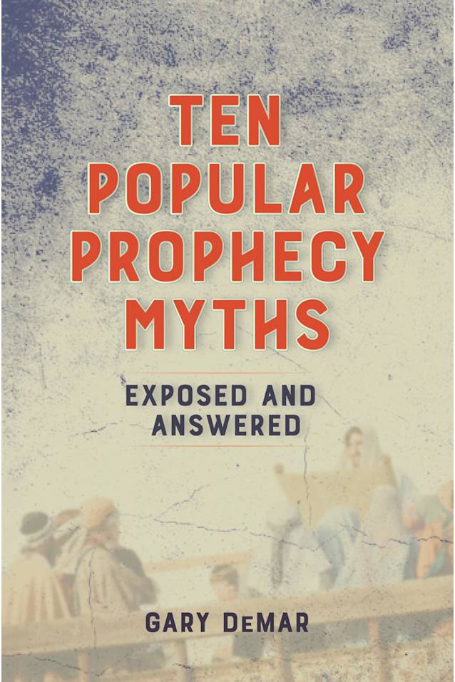 Ten Popular Prophecy Myths Exposed and Answered: The Last Days Might Not Be As Near As You Think