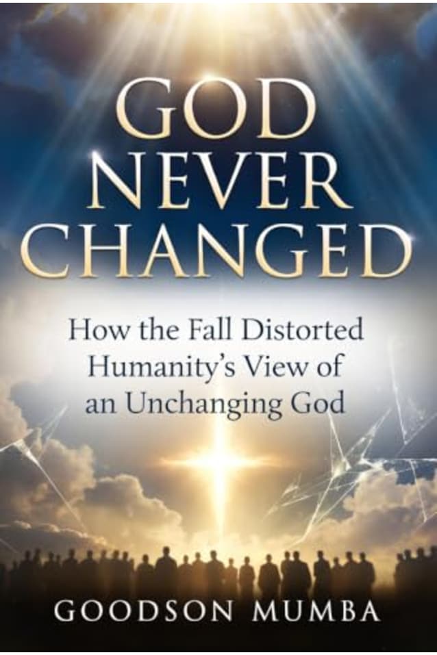 GOD NEVER CHANGED : How the Fall Distorted Humanity’s View of an Unchanging God