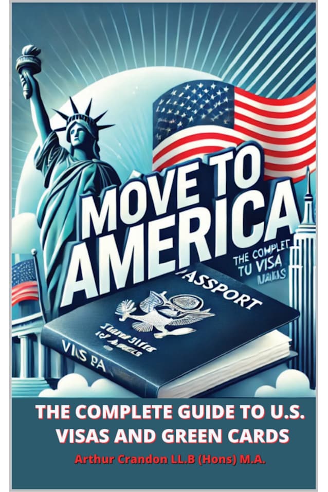 Move to America : The Complete Guide to U.S. Visas and Green Cards